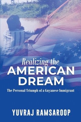 bokomslag Realizing the American Dream-The Personal Triumph of a Guyanese Immigrant