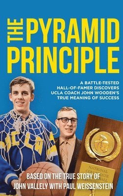 bokomslag The Pyramid Principle: A Battle-Tested Hall-of-Famer Discovers UCLA Coach John Wooden's True Meaning of Success