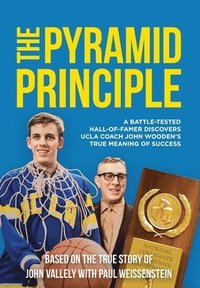 bokomslag The Pyramid Principle: A Battle-Tested Hall-of-Famer Discovers UCLA&#8232;Coach John Wooden's True Meaning of Success