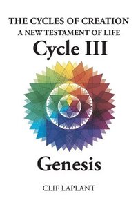 bokomslag The Cycles of Creation A New Testament of Life Cycle III Genesis