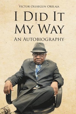 Victor Olusegun Orelaja, Orelaja,Victor Olusegun, - I Did It My Way, Häftad