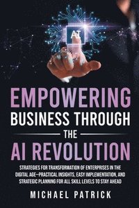 bokomslag Empowering Business Through the AI Revolution