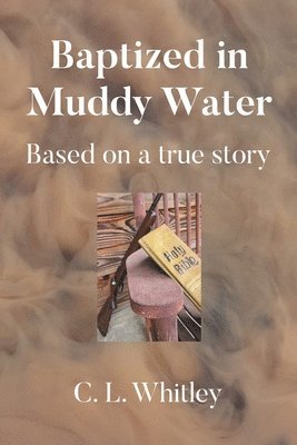 bokomslag Baptized in Muddy Water: Based on a true story