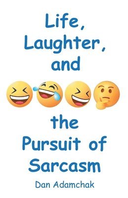 Life, Laughter, and the Pursuit of Sarcasm 1