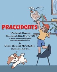 bokomslag Praccidents: (Accidents Happen, Praccidents Don't Have To!) A lesson about thinking ahead and making good decisions