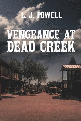 L J Powell, L. J. Powell, J. Powell,L. - Vengeance at Dead Creek, Häftad