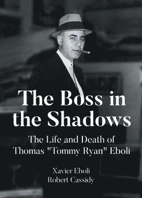 bokomslag The Boss in the Shadows: The Life and Death of Thomas 'Tommy Ryan' Eboli