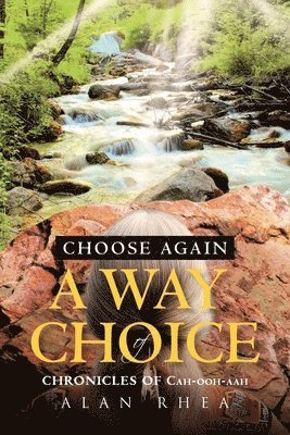 Choose Again A Way of Choice: Chronicles of Cah-ooh-aah 1