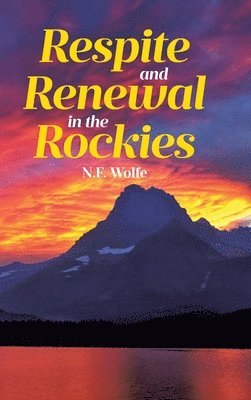 N F Wolfe, N. F. Wolfe, Wolfe,N.F., - Respite and Renewal in the Rockies, Inbunden