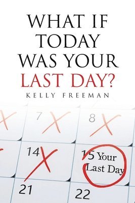 Kelly Freeman - What If Today Was Your Last Day?, Häftad
