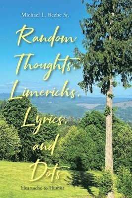 Random Thoughts, Limericks, Lyrics, and Dots 1