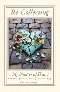 bokomslag Re-Collecting My Shattered Heart