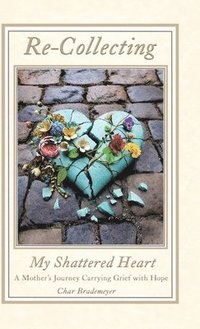 bokomslag Re-Collecting My Shattered Heart