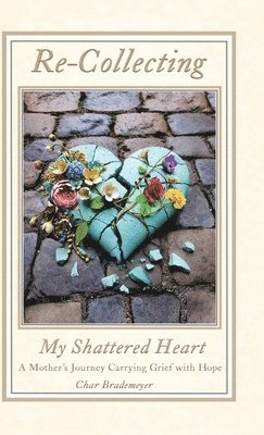 bokomslag Re-Collecting My Shattered Heart