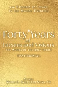 bokomslag Forty Years of Dreams and Visions: The Works of the Holy Spirit: Testimonial