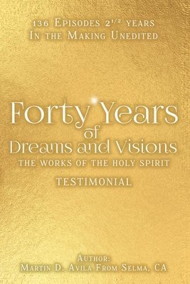 Forty Years of Dreams and Visions: The Works of the Holy Spirit: Testimonial 1