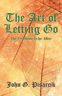 bokomslag The Art of Letting Go: The Freedom to be Alive