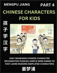 bokomslag Chinese Characters for Kids (Part 4) - Easy Mandarin Chinese Character Recognition Puzzles, Simple Mind Games to Fast Learn Reading Simplified Characters