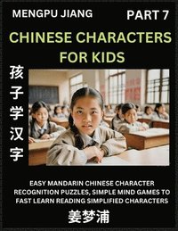 bokomslag Chinese Characters for Kids (Part 7) - Easy Mandarin Chinese Character Recognition Puzzles, Simple Mind Games to Fast Learn Reading Simplified Characters