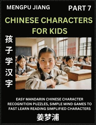 bokomslag Chinese Characters for Kids (Part 7) - Easy Mandarin Chinese Character Recognition Puzzles, Simple Mind Games to Fast Learn Reading Simplified Characters