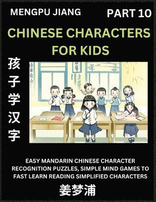 bokomslag Chinese Characters for Kids (Part 10) - Easy Mandarin Chinese Character Recognition Puzzles, Simple Mind Games to Fast Learn Reading Simplified Characters