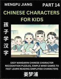 bokomslag Chinese Characters for Kids (Part 14) - Easy Mandarin Chinese Character Recognition Puzzles, Simple Mind Games to Fast Learn Reading Simplified Characters
