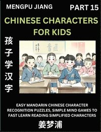 bokomslag Chinese Characters for Kids (Part 15) - Easy Mandarin Chinese Character Recognition Puzzles, Simple Mind Games to Fast Learn Reading Simplified Characters