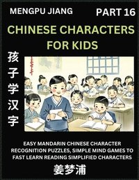 bokomslag Chinese Characters for Kids (Part 16) - Easy Mandarin Chinese Character Recognition Puzzles, Simple Mind Games to Fast Learn Reading Simplified Characters