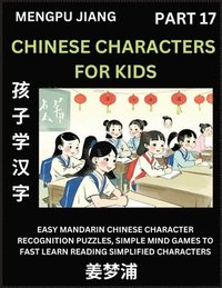 bokomslag Chinese Characters for Kids (Part 17) - Easy Mandarin Chinese Character Recognition Puzzles, Simple Mind Games to Fast Learn Reading Simplified Characters