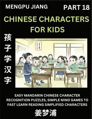 bokomslag Chinese Characters for Kids (Part 18) - Easy Mandarin Chinese Character Recognition Puzzles, Simple Mind Games to Fast Learn Reading Simplified Characters