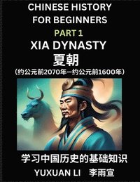 bokomslag Chinese History (Part 1) - Xia Dynasty, Learn Mandarin Chinese language and Culture, Easy Lessons for Beginners to Learn Reading Chinese Characters, Words, Sentences, Paragraphs, Simplified Character
