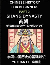 bokomslag Chinese History (Part 2) - Shang Dynasty, Learn Mandarin Chinese language and Culture, Easy Lessons for Beginners to Learn Reading Chinese Characters, Words, Sentences, Paragraphs, Simplified