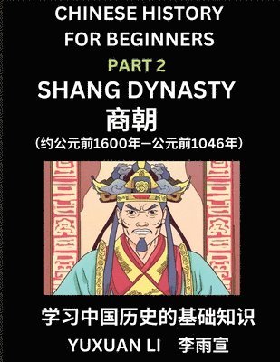 bokomslag Chinese History (Part 2) - Shang Dynasty, Learn Mandarin Chinese language and Culture, Easy Lessons for Beginners to Learn Reading Chinese Characters, Words, Sentences, Paragraphs, Simplified Chara...