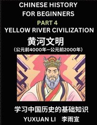 bokomslag Chinese History (Part 4) - Yellow River Civilization, Learn Mandarin Chinese language and Culture, Easy Lessons for Beginners to Learn Reading Chinese Characters, Words, Sentences, Paragraphs,