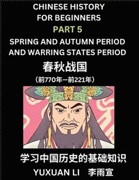 bokomslag Chinese History (Part 5) - Spring and Autumn Period and Warring States Period, Learn Mandarin Chinese language and Culture, Easy Lessons for Beginners to Learn Reading Chinese Characters, Words, Se...