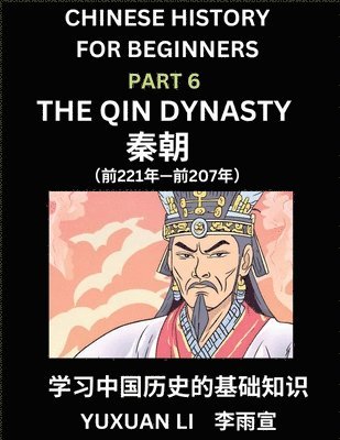 Yuxuan Li - Chinese History (Part 6) - The Qin Dynasty, Learn Mandarin Chinese language and Culture, Easy Lessons for Beginners to Learn Reading Chinese Characters, Words, Sentences, Paragraphs, Simplified Character Edition, HSK All Levels, Häftad