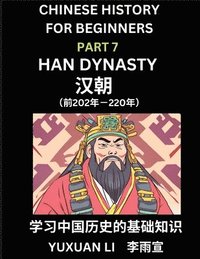bokomslag Chinese History (Part 7) - Han Dynasty, Learn Mandarin Chinese language and Culture, Easy Lessons for Beginners to Learn Reading Chinese Characters, Words, Sentences, Paragraphs, Simplified Character