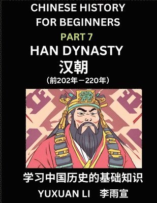 Yuxuan Li - Chinese History (Part 7) - Han Dynasty, Learn Mandarin Chinese language and Culture, Easy Lessons for Beginners to Learn Reading Chinese Characters, Words, Sentences, Paragraphs, Simplified Character Edition, HSK All Levels, Häftad