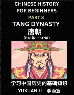 Yuxuan Li - Chinese History (Part 8) - Tang Dynasty, Learn Mandarin Chinese language and Culture, Easy Lessons for Beginners to Learn Reading Chinese Characters, Words, Sentences, Paragraphs, Simplified Character Edition, HSK All Levels, Häftad