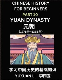 bokomslag Chinese History (Part 10) - Yuan Dynasty, Learn Mandarin Chinese language and Culture, Easy Lessons for Beginners to Learn Reading Chinese Characters, Words, Sentences, Paragraphs, Simplified