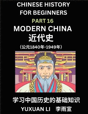 bokomslag Chinese History (Part 16) - Modern China, Learn Mandarin Chinese language and Culture, Easy Lessons for Beginners to Learn Reading Chinese Characters, Words, Sentences, Paragraphs, Simplified