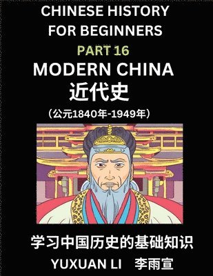 Yuxuan Li - Chinese History (Part 16) - Modern China, Learn Mandarin Chinese language and Culture, Easy Lessons for Beginners to Learn Reading Chinese Characters, Words, Sentences, Paragraphs, Simplified Character Edition, HSK All Levels, Häftad