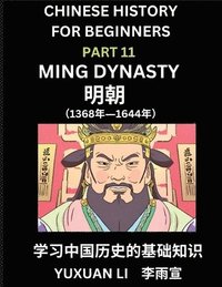 bokomslag Chinese History (Part 11) - Ming Dynasty, Learn Mandarin Chinese language and Culture, Easy Lessons for Beginners to Learn Reading Chinese Characters, Words, Sentences, Paragraphs, Simplified