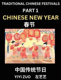 bokomslag Chinese Festivals (Part 1) - Chinese New Year & Spring Festival, Chun Jie, Learn Chinese History, Language and Culture, Easy Mandarin Chinese Reading Practice Lessons for Beginners, Simplified