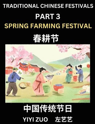 bokomslag Chinese Festivals (Part 3) - Spring Farming Festival, Learn Chinese History, Language and Culture, Easy Mandarin Chinese Reading Practice Lessons for Beginners, Simplified Chinese Character Edition