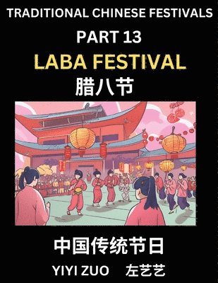 bokomslag Chinese Festivals (Part 13) - Laba Festival, Learn Chinese History, Language and Culture, Easy Mandarin Chinese Reading Practice Lessons for Beginners, Simplified Chinese Character Edition