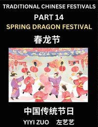 bokomslag Chinese Festivals (Part 14) - Spring Dragon Festival, Learn Chinese History, Language and Culture, Easy Mandarin Chinese Reading Practice Lessons for