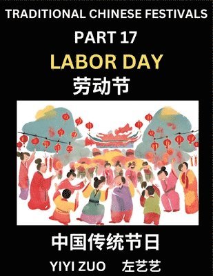 bokomslag Chinese Festivals (Part 17) - Labor Day, Learn Chinese History, Language and Culture, Easy Mandarin Chinese Reading Practice Lessons for Beginners, Simplified Chinese Character Edition