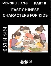 bokomslag Fast Chinese Characters for Kids (Part 8) - Easy Mandarin Chinese Character Recognition Puzzles, Simple Mind Games to Fast Learn Reading Simplified Ch