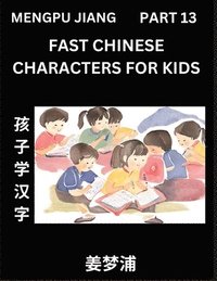 bokomslag Fast Chinese Characters for Kids (Part 13) - Easy Mandarin Chinese Character Recognition Puzzles, Simple Mind Games to Fast Learn Reading Simplified C